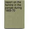 Report on the Famine in the Panjab During 1869-70 by Comm Punjab Central