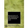 Resolutions Of The Institute Of International Law by James Brown Scott