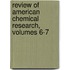 Review of American Chemical Research, Volumes 6-7