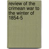 Review of the Crimean War to the Winter of 1854-5 door Sir John Miller Adye