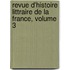 Revue D'Histoire Littraire de La France, Volume 3