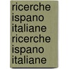 Ricerche Ispano Italiane Ricerche Ispano Italiane door Benedetto Croce