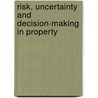 Risk, Uncertainty And Decision-Making In Property by Spon