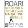 Roar! Get Heard In The Sales And Marketing Jungle door Kevin Daum