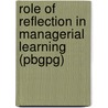 Role Of Reflection In Managerial Learning (Pbgpg) by McMillian Barnes Greenwood