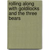 Rolling Along With Goldilocks And The Three Bears by Cindy Meyers