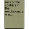 Rolls of the Soldiers in the Revolutionary War... door Johnathan Burton