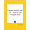 Roman Society And The Circle Of The Younger Pliny door Samuel Dill