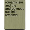 Romanticism And The Androgynous Sublime Revisited by Warren Stevenson