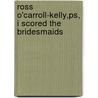 Ross O'Carroll-Kelly,Ps, I Scored The Bridesmaids by Ross Ocarroll-Kelly