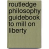 Routledge Philosophy Guidebook to Mill on Liberty by Jonathan Riley