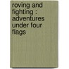 Roving And Fighting : Adventures Under Four Flags door Edward Synnott Oreilly