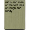Rufus and Rose or the Fortunes of Rough and Ready by Jr. Horatio Alger