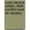 Rural Versus Urban, Their Conflict And Its Causes door John Wesley Bookwalter