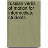 Russian Verbs Of Motion For Intermediate Students door William J. Mahota