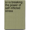S-I-S Breaking the Power of Self Inflicted Stress by Peter Bailey