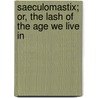 Saeculomastix; Or, the Lash of the Age We Live in door Francis Hodgson