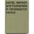 Saints, Women And Humanists In Renaissance Venice