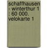 Schaffhausen - Winterthur 1 : 60 000. Velokarte 1 door Onbekend
