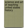 Science And Art Of Teaching United States History door W.H. Schulz