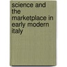 Science And The Marketplace In Early Modern Italy door Brendan Dooley