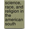 Science, Race, and Religion in the American South by Lester D. Stephens