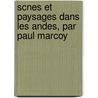 Scnes Et Paysages Dans Les Andes, Par Paul Marcoy door Laurent Saint-Cricq