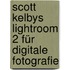 Scott Kelbys Lightroom 2 für digitale Fotografie