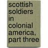 Scottish Soldiers in Colonial America, Part Three door Kit Dobson