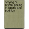 Scrying Or Crystal Gazing In Legend And Tradition door Theodore Besterman