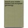 Search Your Middle Eastern And European Genealogy by Anne Hart