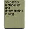Secondary Metabolism and Differentiation in Fungi door Joan W. Bennett
