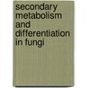 Secondary Metabolism and Differentiation in Fungi by Joan W. Bennett