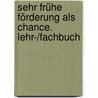 Sehr frühe Förderung als Chance. Lehr-/Fachbuch door Onbekend