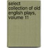 Select Collection of Old English Plays, Volume 11