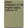 Select Collection of Old English Plays, Volume 14 door Richard Morris