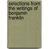 Selections From The Writings Of Benjamin Franklin