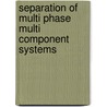 Separation Of Multi Phase Multi Component Systems door Eugeniy J. Lapiga