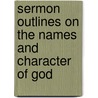 Sermon Outlines On The Names And Character Of God door Charles R. Wood