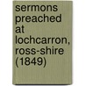 Sermons Preached At Lochcarron, Ross-Shire (1849) door Lachlan MacKenzie