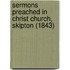 Sermons Preached In Christ Church, Skipton (1843)