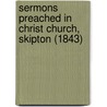 Sermons Preached In Christ Church, Skipton (1843) by Richard Ward