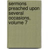Sermons Preached Upon Several Occasions, Volume 7 by Robert Southey