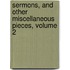 Sermons, And Other Miscellaneous Pieces, Volume 2