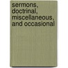 Sermons, Doctrinal, Miscellaneous, and Occasional door Oliver Prescott Hiller