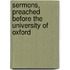 Sermons, Preached Before The University Of Oxford