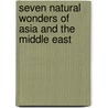 Seven Natural Wonders Of Asia And The Middle East by Michael Woods