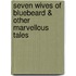 Seven Wives of Bluebeard & Other Marvellous Tales