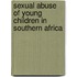 Sexual Abuse Of Young Children In Southern Africa