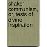 Shaker Communism, Or, Tests Of Divine Inspiration door Frederick William Evans